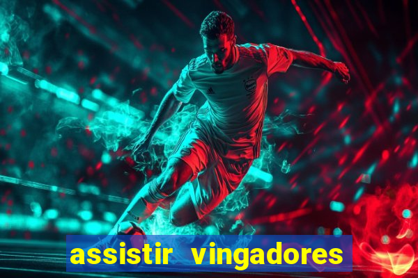 assistir vingadores ultimato completo dublado gratis